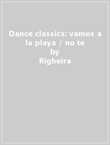 Dance classics: vamos a la playa / no te - Righeira