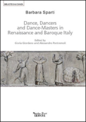 Dance, dancers and dance-masters in Renaissance and Baroque Italy