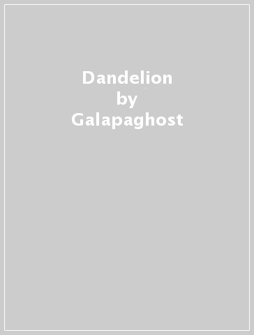 Dandelion - Galapaghost