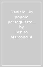 Daniele. Un popolo perseguitato ricerca le sorgenti della speranza