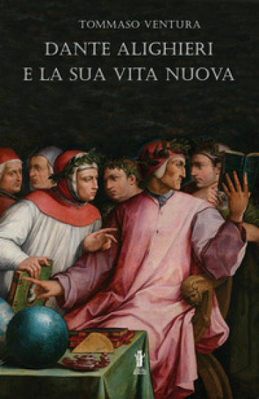 Dante Alighieri e la sua Vita Nuova - Tommaso Ventura