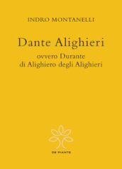 Dante Alighieri ovvero Durante di Alighiero degli Alighieri