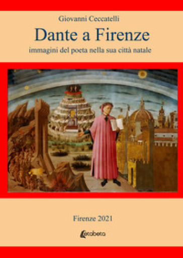 Dante a Firenze. immagini del poeta nella sua città natale - Giovanni Ceccatelli