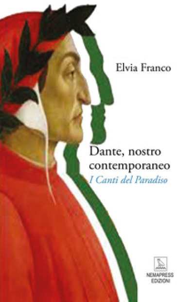 Dante, nostro contemporaneo. I Canti del Paradiso - Elvia Franco