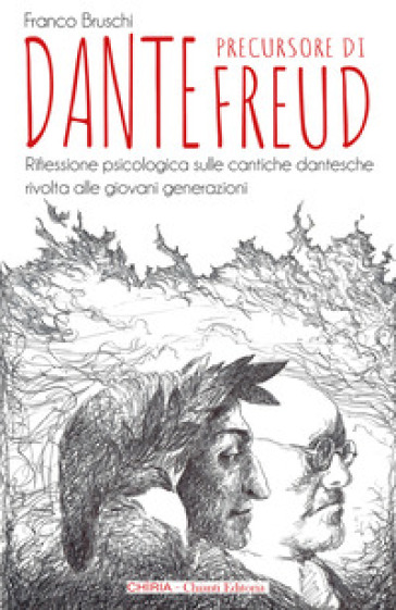 Dante precursore di Freud. Riflessione psicologica sulle cantiche dantesche rivolta alle giovani generazioni. Ediz. integrale - Franco Bruschi