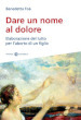 Dare un nome al dolore. Elaborazione del lutto per l aborto di un figlio