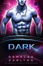 Dark: Un Romance Alieno di Fantascienza (Agenzia di Incontri Intergalattica)