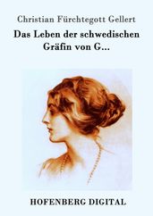 Das Leben der schwedischen Grafin von G...