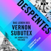 Das Leben des Vernon Subutex - Die komplette Trilogie (Ungekürzt)