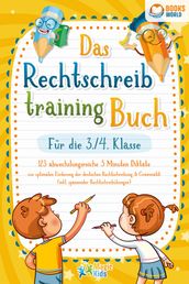 Das Rechtschreibtraining Buch fur die 3./4. Klasse: 123 abwechslungsreiche 5 Minuten Diktate zur optimalen Forderung der deutschen Rechtschreibung und Grammatik (inkl. spannender Rechtschreibubungen)