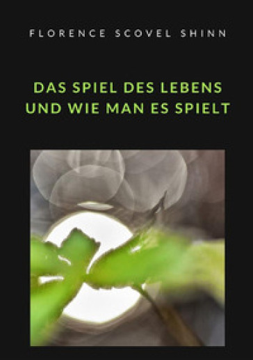 Das Spiel des Lebens und wie man es spielt - Florence Scovel Shinn