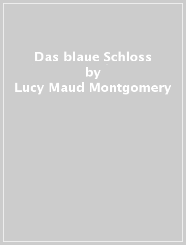 Das blaue Schloss - Lucy Maud Montgomery