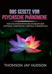 Das gesetz von psychische phänomene. Für die systematisches studium der hypnose, spiritismus, mentale therapeutik