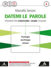 Datemi le parole. Strumenti per conoscere e usare l italiano. Volume A: Fonologia, morfologia, sintassi-Volume B: Lessico, scrittura, strumenti operativi-Tiemmi con te. Per le Scuole superiori. Con e-book. Con espansione online