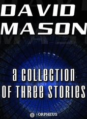 David Mason : A Collection of Three Stories