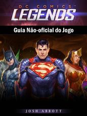 Dc Comics Legends Guia Não-Oficial Do Jogo