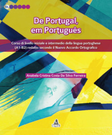 De Portugal, em português. Corso di livello iniziale e intermedio della lingua portoghese (A1-B2) redatto secondo il nuovo accordo ortografico - Anabela Cristina Ferreira Costa Da Silva