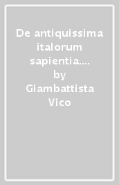 De antiquissima italorum sapientia. Con le risposte al «Giornale de  Letterati d Italia». Con la trascrizione critica degli articoli del «Giornale de  Letterati d Italia»