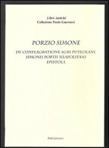 De conflagratione agri puteolani. Simonis Portii neapolitani epistola (rist. anast. Florentiae Torrentino, 1551) - Simone Porzio