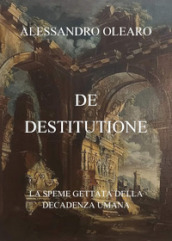 De destitutione. La speme gettata della decadenza umana