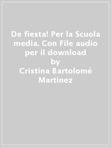 De fiesta! Per la Scuola media. Con File audio per il download - Cristina Bartolomé Martinez