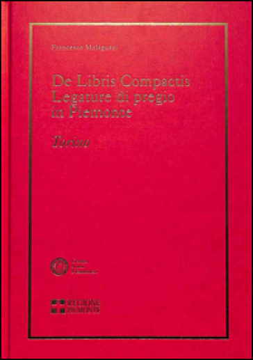 De libris compactis. Legature di pregio in Piemonte. Torino - Francesco Malaguzzi