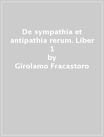 De sympathia et antipathia rerum. Liber 1 - Girolamo Fracastoro