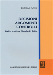 Decisioni argomenti controlli. Diritto positivo e filosofia del diritto