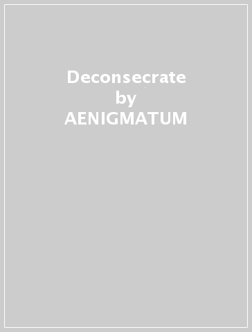 Deconsecrate - AENIGMATUM