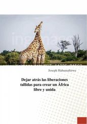 Dejar atrás las liberaciones fallidas para crear un África libre y unida