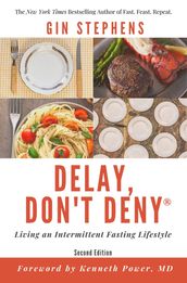 Delay, Don t Deny: Living an Intermittent Fasting Lifestyle