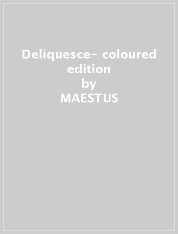 Deliquesce- coloured edition - MAESTUS