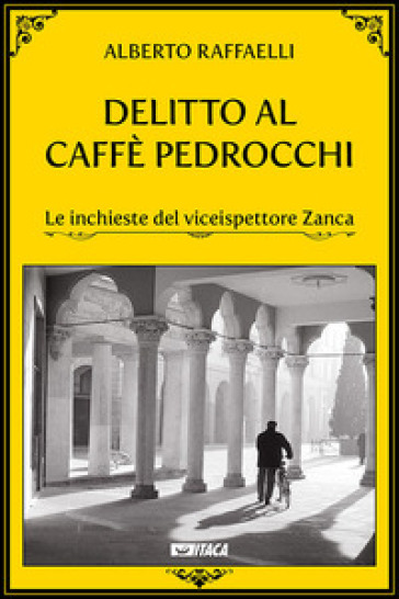 Delitto al Caffè Pedrocchi. Le inchieste del viceispettore Zanca - Alberto Raffaelli