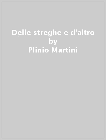 Delle streghe e d'altro - Plinio Martini