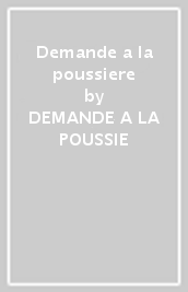 Demande a la poussiere