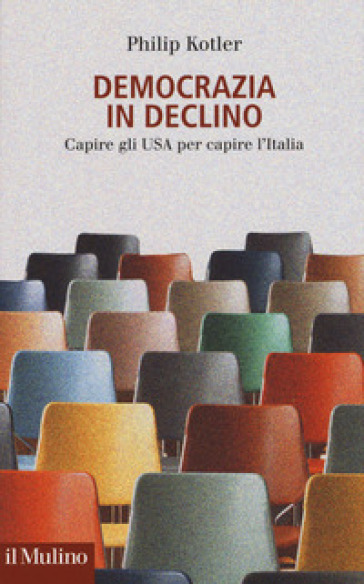 Democrazia in declino. Capire gli USA per capire l'Italia - Philip Kotler