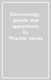 Demonology, ghosts and apparitions