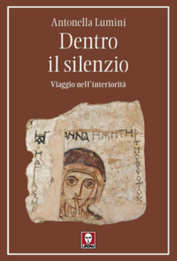 Dentro il silenzio. Viaggio nell'interiorità - Antonella Lumini