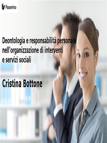 Deontologia e responsabilità personale nell'organizzazione di interventi e servizi sociali - Cristina Bottone