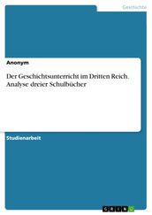 Der Geschichtsunterricht im Dritten Reich. Analyse dreier Schulbucher