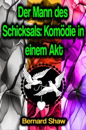 Der Mann des Schicksals: Komödie in einem Akt