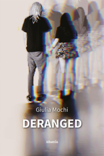 Deranged. Ediz. italiana - Giulia Mochi