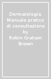 Dermatologia. Manuale pratico di consultazione