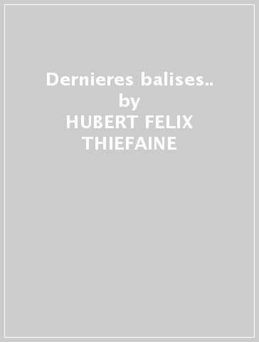 Dernieres balises.. - HUBERT-FELIX THIEFAINE