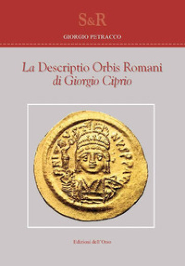 La «Descriptio orbis romani» di Giorgio Ciprio. Ediz. critica - Giorgio Petracco