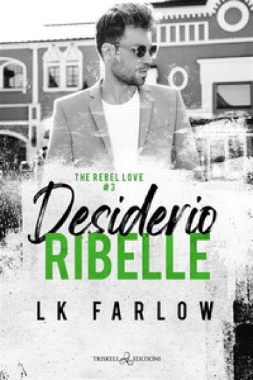 Desiderio ribelle. The rebel love. Vol. 3 - LK Farlow