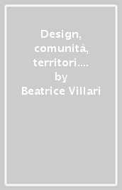 Design, comunità, territori. Un approccio community-centred per progettare relazioni, strategie e servizi