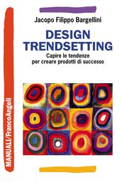 Design trendsetting. Capire le tendenze per creare prodotti di successo