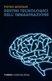 Destini tecnologici dell immaginazione