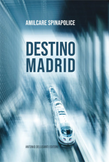 Destino Madrid - Amilcare Spinapolice